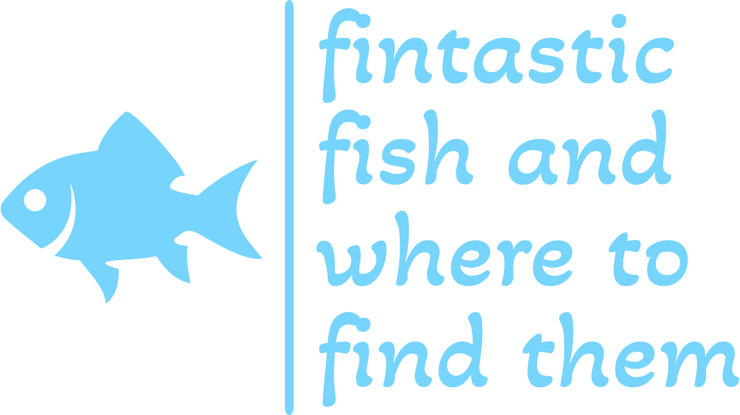 Fintastic Fish & Where to find Them